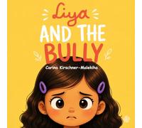 Liya and the Bully: An Empowering Picture Book to Help Children Overcome Bullying, Build Self-Esteem, and Find Their Voice - Facing Mean Behavior, ... at at School and Home (The Liya Collection)