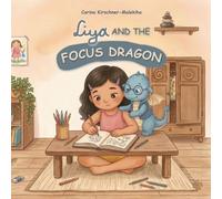 Liya and the Focus Dragon: A Heartwarming Children’s Book About Concentration, Mindfulness, Staying Focused and Staying Calm. Perfect for Kids Ages 4-8 to Improve Attention Span and Focus ADHD