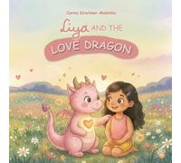 Liya and the Love Dragon: A Beautiful Picture Book to Teach Kids about Love, Friendship, and Self-Esteem - Perfect Gift for Toddlers and Preschoolers ... About Feelings and Values with Liya)