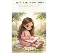 Liya et la fleur du cœur: Un conte illustré sur la confiance en soi et la foi, pour les enfants de 6 à 10 ans