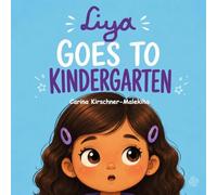 Liya Goes to Kindergarten: Children's Book to Ease School Anxiety, Build Confidence, and Learn Social Skills - The best Story for Kids Ages 3-6 About ... or Kindergarten, Routines, and Big Feelings