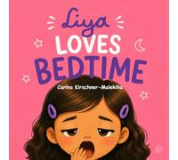 Liya Loves Bedtime: A Calming Children’s Book About Sleep Routines, Calming Down, and Sweet Dreams for Kids Ages 3-8 (A Relaxing Bedtime Story Picture ... Fall Asleep Fast) (The Liya Collection)