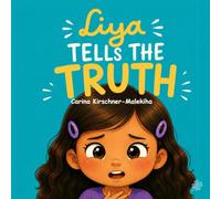 Liya Tells the Truth: A Beautiful Story About Honesty, Making Mistakes, Lying, Taking Responsibility, and Forgiveness - Educational children/kids Book ... Readers Ages 3 to 8 (The Liya Collection)
