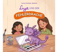 Liya und der Fehlerdrache: Warum Fehler kleine Helfer sind! Ein Kinderbuch über den Umgang mit Fehlern und Selbstvertrauen - Pädagogisch wertvolle ... (Mit Liya Gefühle und Werte entdecken)