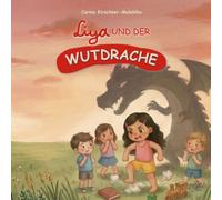 Liya und der Wutdrache: Kinderbuch über starke Gefühle und den Umgang mit Wut - eine liebevolle Geschichte für Kinder von 4 bis 8 Jahren, die hilft, ... (Mit Liya Gefühle und Werte entdecken)