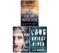 Liz Moore 3 Books Collection Set (The God of the Woods, The Unseen World & Long Bright River)