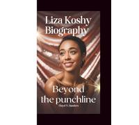 LIZA KOSHY BIOGRAPHY: Beyond the Punchline