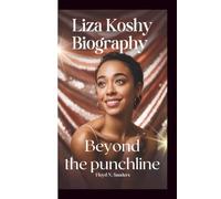 LIZA KOSHY BIOGRAPHY: Beyond the Punchline