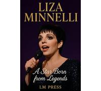 Liza Minnelli: A Star Born from Legends