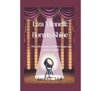 Liza Minnelli: Born to Shine: The Unbreakable Spirit of a Stage and Screen Legend