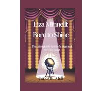 Liza Minnelli: Born to Shine: The Unbreakable Spirit of a Stage and Screen Legend