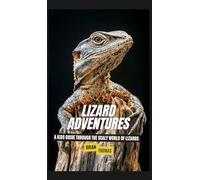 Lizard Adventures: A Kids Guide Through the Scaly World of Lizards