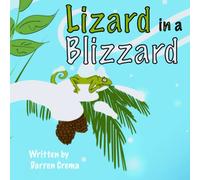 Lizard in a Blizzard: An Adventure-Filled Story Full of Fun, Friendship and Self-Discovery.