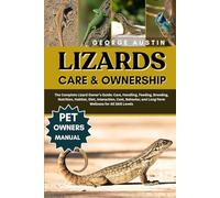 LIZARDS AS PET FOR BEGINNERS: The Complete Lizard Owner’s Guide: Care, Handling, Feeding, Breeding, Nutrition, Habitat, Diet, Interaction, Cost, Behavior, and Long-Term Wellness for All Skill Levels