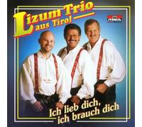 Lizum Trio aus Tirol - Ich Lieb Dich,Ich Brauch Dich