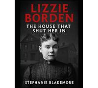 Lizzie Borden: The House That Shut Her In