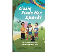 Lizzie Finds Her Spark!: The First Adventure in the Spark STEM Squad Series: 1