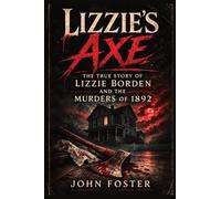 Lizzie's Axe: The True Story of Lizzie Borden and the Murders of 1892
