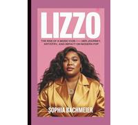 LIZZO: The Rise of a Music Icon - Her Journey, Artistry, and Impact on Modern Pop