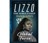 LIZZO: THE UNFILTERED BIOGRAPHY OF A GLOBAL FORCE