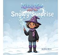Lizzy Loo And The Snowy Surprise: A Young Witch's Magical Rescue from a Snowbound Birthday (The Magical Adventures Of Lizzy Loo)