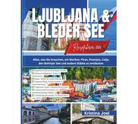 Ljubljana & Bleder See Reiseführer 2026: Alles, was Sie brauchen, um Maribor, Piran, Postojna, Celje, den Bohinjer See und andere Städte zu entdecken