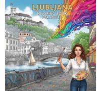 Ljubljana Coloring Book for Adults: From the Heart of Slovenia Bold and Easy Pages Simple Designs for Travel and Relaxation for Adults, Teens, and ... Stress (Coloring series of European capitals)