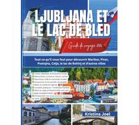 Ljubljana et le lac de Bled Guide de voyage 2026: Tout ce qu’il vous faut pour découvrir Maribor, Piran, Postojna, Celje, le lac de Bohinj et d’autres villes