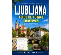 LJUBLJANA GUIDE DE VOYAGE 2026-2027: Découverte des marchés, musées et escapades en montagne en Slovénie par un local