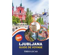 Ljubljana Guide De Voyage 2026: Explorez des sites emblématiques, une cuisine locale, des escapades romantiques et des conseils pratiques pour une expérience slovène inoubliable
