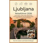 Ljubljana Reiseführer 2026: Geheimtipps, Insider-Tipps, Reiserouten, Sehenswürdigkeiten, die man gesehen haben muss & Budget-Reisetipps