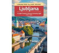 Ljubljana Travel Guide 2025/2026 A Complete Companion to Slovenia's Enchanting Capital