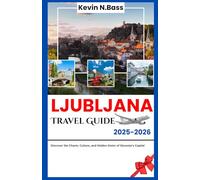 Ljubljana Travel Guide 2025-2026: Discover the charm, culture, and Hidden Gems of Slovenia's capital