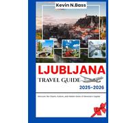Ljubljana Travel Guide 2025-2026: Discover the charm, culture, and Hidden Gems of Slovenia's capital