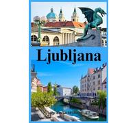 Ljubljana Travel Guide 2026