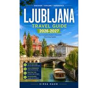 LJUBLJANA TRAVEL GUIDE 2026-2027: A Local's Approach to Markets, Museums, and Mountain Getaways in Slovenia