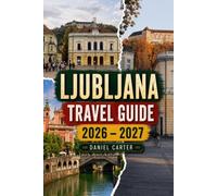 Ljubljana Travel Guide 2026-2027: Explore the Castle, Old Town, and Triple Bridge on Foot, with Easy Day Trips to Lake Bled and Postojna Cave in Slovenia's Walkable Green Capital
