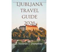 Ljubljana travel guide 2026: A Journey Through the Capital of Slovenia