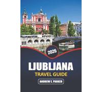 Ljubljana Travel Guide 2026: Explore Slovenia’s Charming Capital, Top Attractions, Hidden Gems, Local Cuisine, and Rich Cultural Heritage