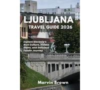 Ljubljana Travel Guide 2026: Explore Slovenia’s Rich Culture, Hidden Gems, and Delicious Foodie Journey