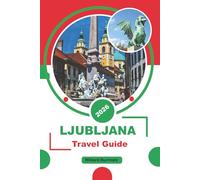 LJUBLJANA TRAVEL GUIDE 2026: Explore Top Attractions, Historic Center Walks, Castle Views, Local Cuisine, Transport Options, Day Trips, Travel Costs, and Practical Planning Tips in Slovenia’s Capital