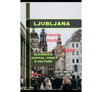LJUBLJANA TRAVEL GUIDE 2026: Slovenia’s Capital, Food & Culture (Hidden Gems Travel Guides)