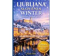 Ljubljana Winter Travel Guide 2026: Ski Escapes, Winter Walks & Alpine Charm