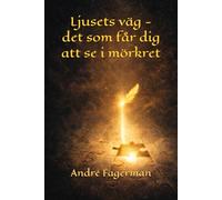 Ljusets väg - det som får dig att se i mörkret: Hur du förstår dig själv, löser inre motstånd och lever mer medvetet (Vägen till fri vilja)
