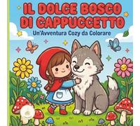 ll Dolce Bosco Di Cappuccetto, Un'avventura Cozy da Colorare: 45 Tavole Disegnate a Mano con 45 descrizioni e suggerimenti di pittura: Un viaggio completo dall'inizio alla fine, senza mai annoiarsi.