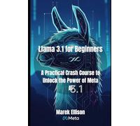 Llama 3.1 for Beginners: A Practical Crash Course to Unlock the Power of Meta AI