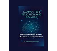 Llama 4 for Education and Research: A Practical Guide for Students Researchers and Professionals