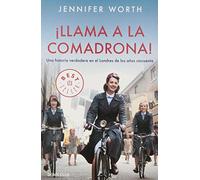 ¡Llama a la comadrona!: Una historia verdadera en el Londres de los años cincuenta (Best Seller)