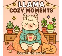 Llama Cozy Moments Coloring Book: Adorable and Relaxing Coloring Pages for Llama Lovers