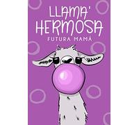 Llama' hermosa futura mamá (Spanish Edition): Cute journal notebook with quote on cover in Spanish, meaning "The Most Beautiful Future Mom"